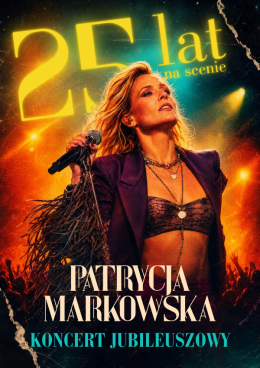 Wałbrzych Wydarzenie Koncert PATRYCJA MARKOWSKA 25 lat na scenie - KONCERT JUBILEUSZOWY